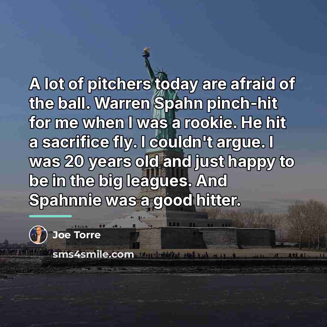 “A lot of pitchers today are afraid of the ball.…” quote by Joe Torre