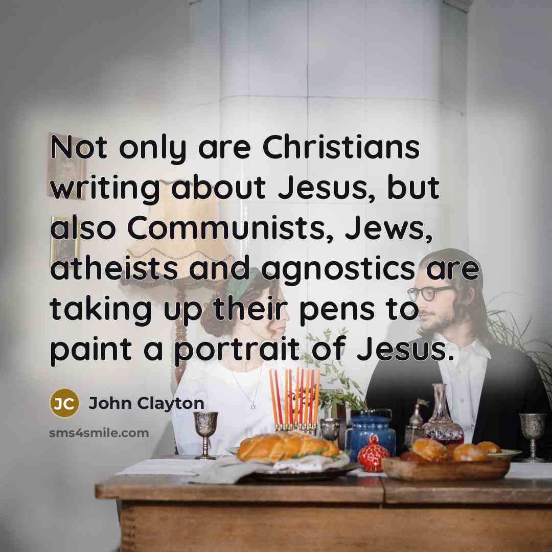 “Not only are Christians writing about Jesus, but also Communists,…” quote by John Clayton