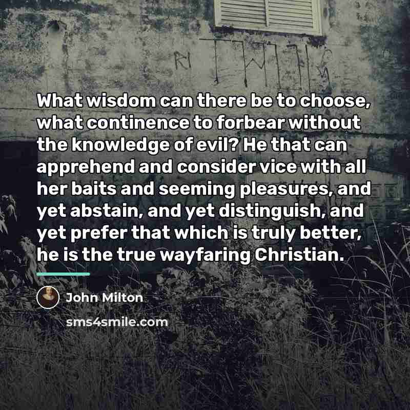 “What wisdom can there be to choose, what continence to…” quote by John Milton