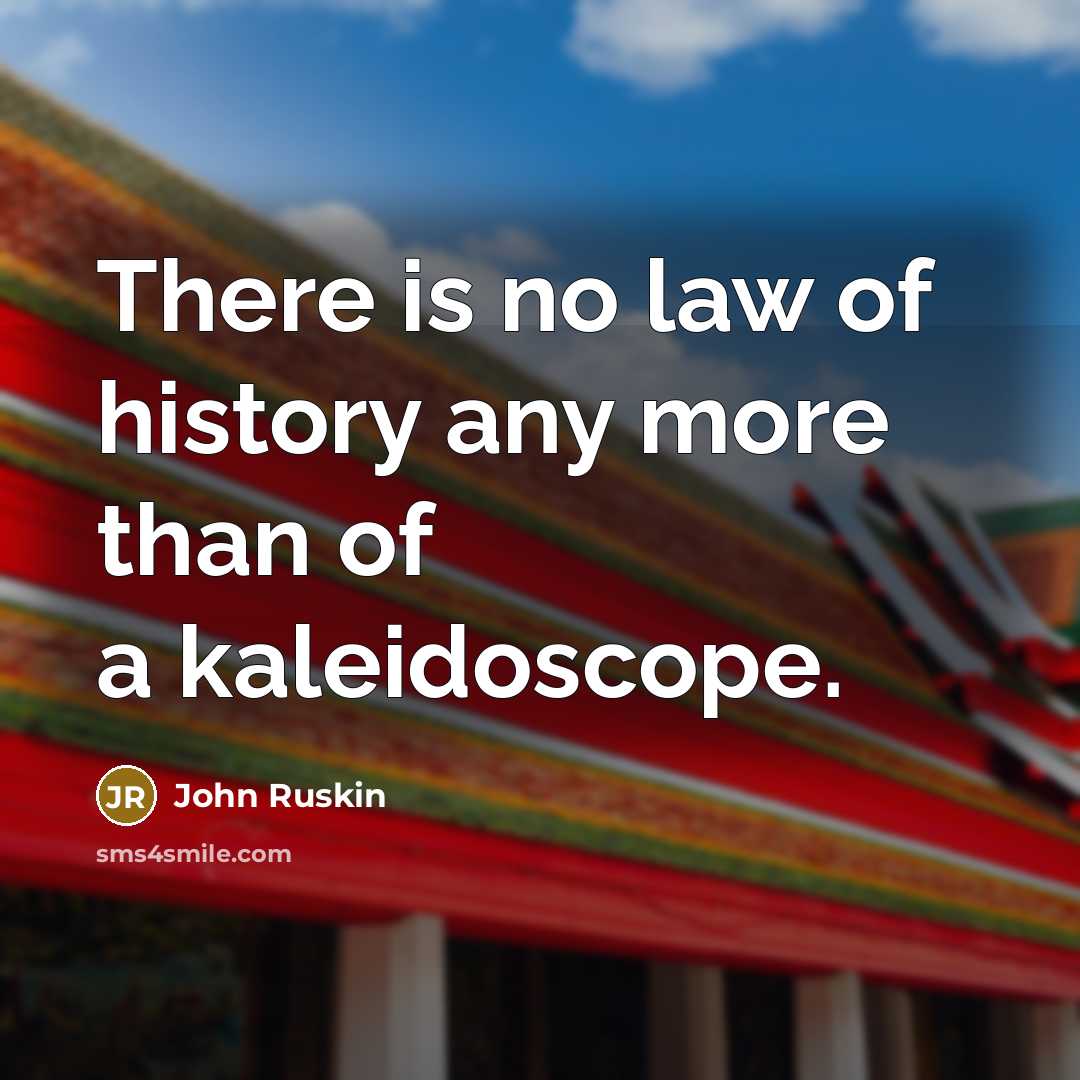 “There is no law of history any more than of…” quote by John Ruskin