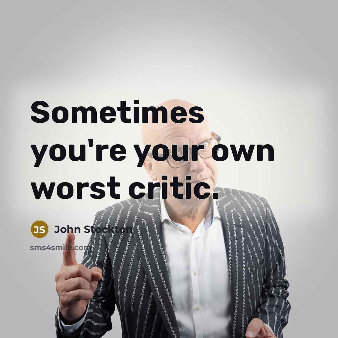 “Sometimes you're your own worst critic.…” quote by John Stockton