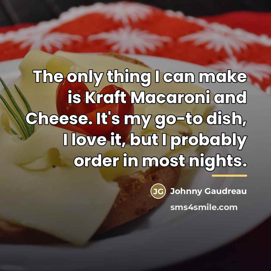 “The only thing I can make is Kraft Macaroni and…” quote by Johnny Gaudreau