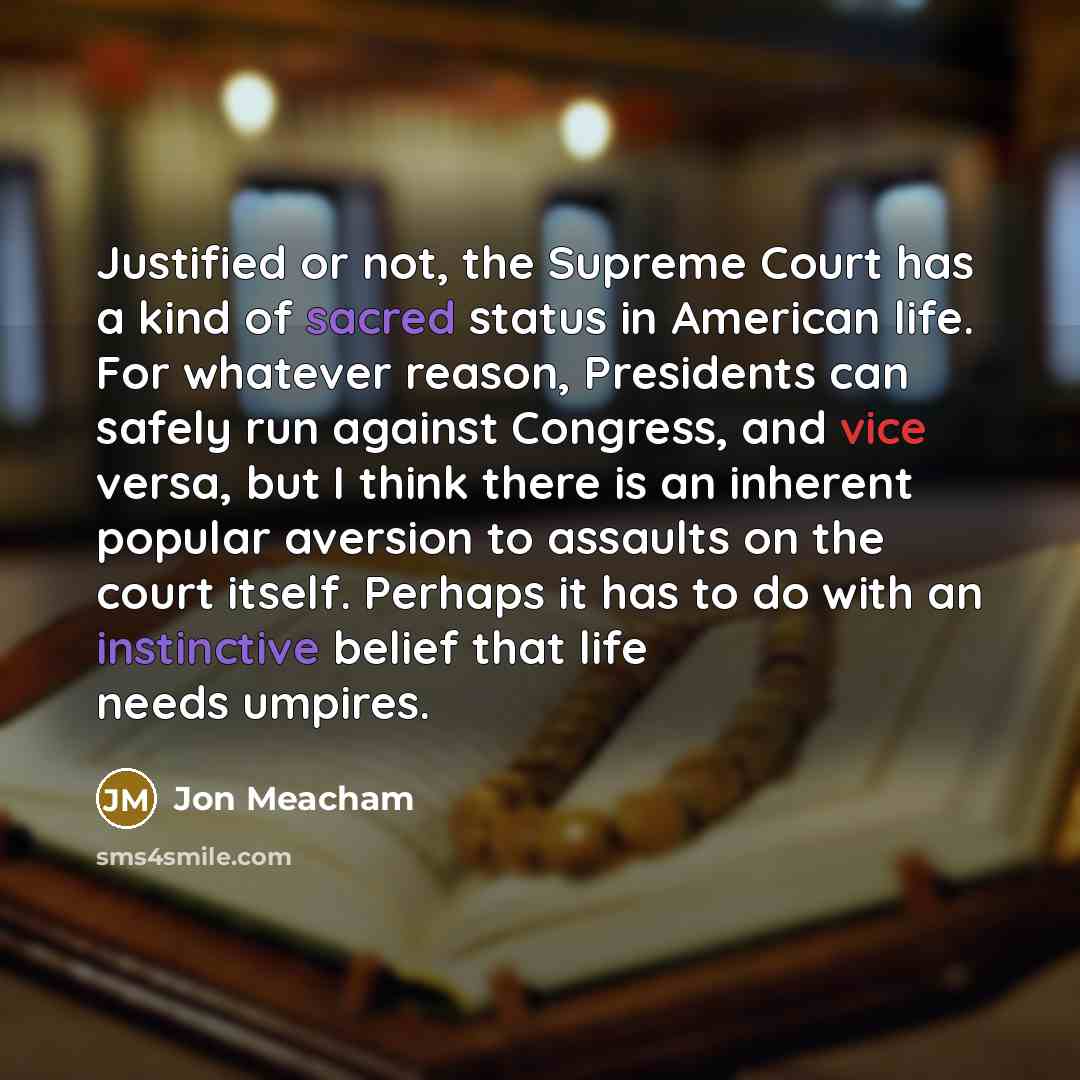 “Justified or not, the Supreme Court has a kind of…” quote by Jon Meacham
