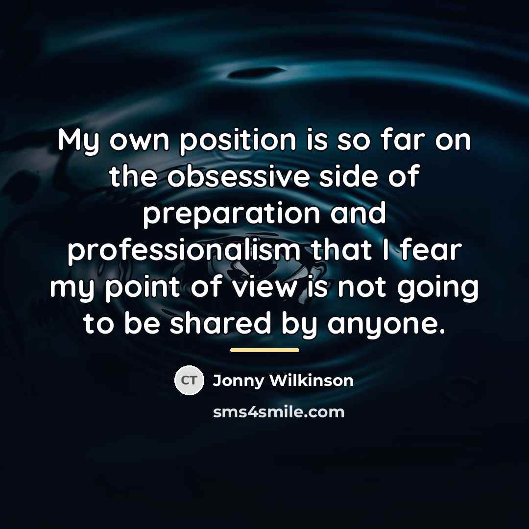 “My own position is so far on the obsessive side…” quote by Jonny Wilkinson