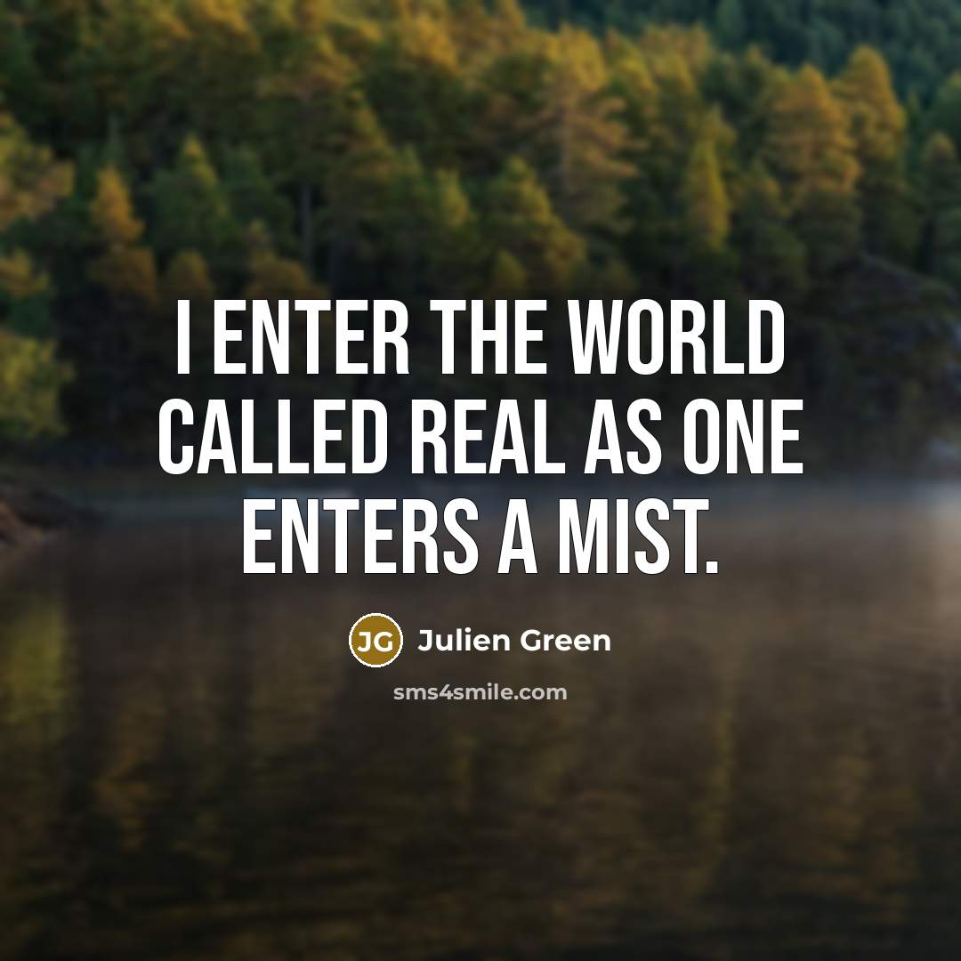 “I enter the world called real as one enters a…” quote by Julien Green