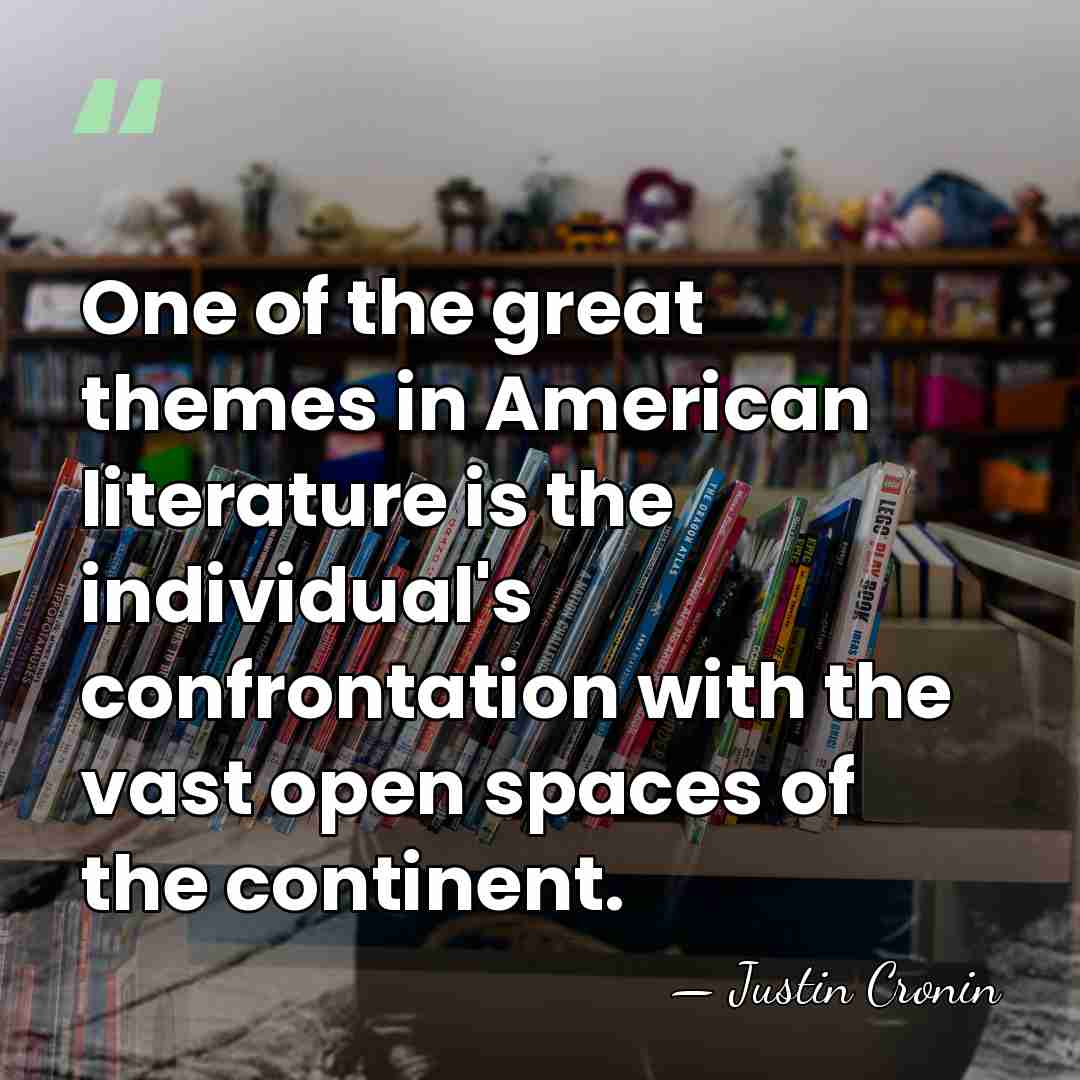 One of the great themes in American literature is the individual's confrontation&hellip; - Justin Cronin