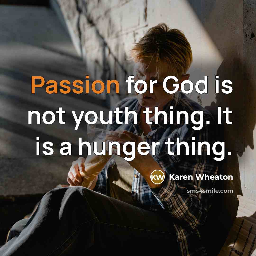 “Passion for God is not youth thing. It is a…” quote by Karen Wheaton