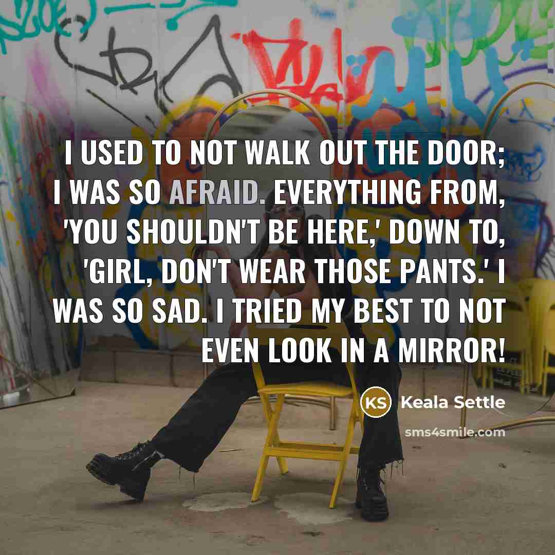 “I used to not walk out the door; I was…” quote by Keala Settle