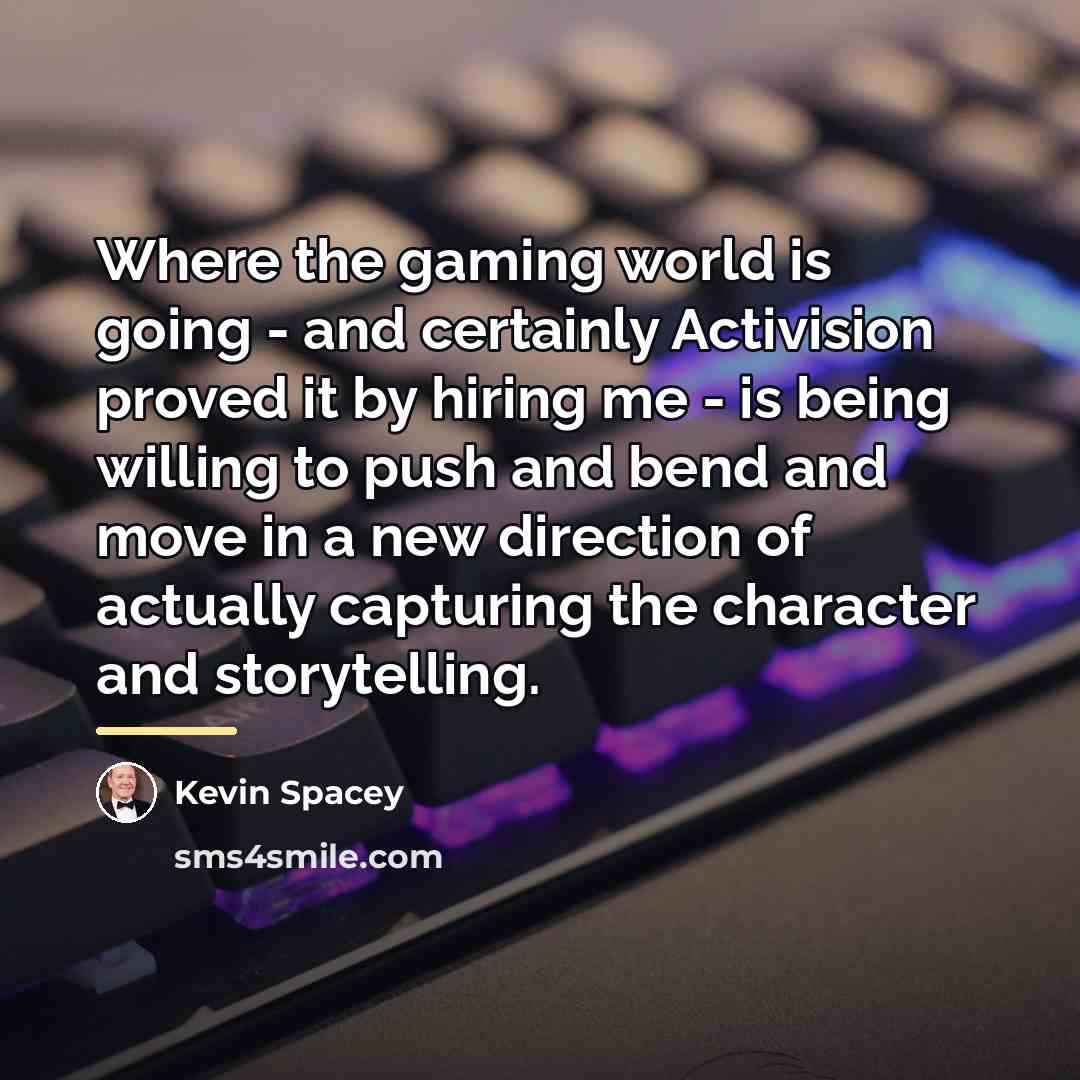 “Where the gaming world is going - and certainly Activision…” quote by Kevin Spacey