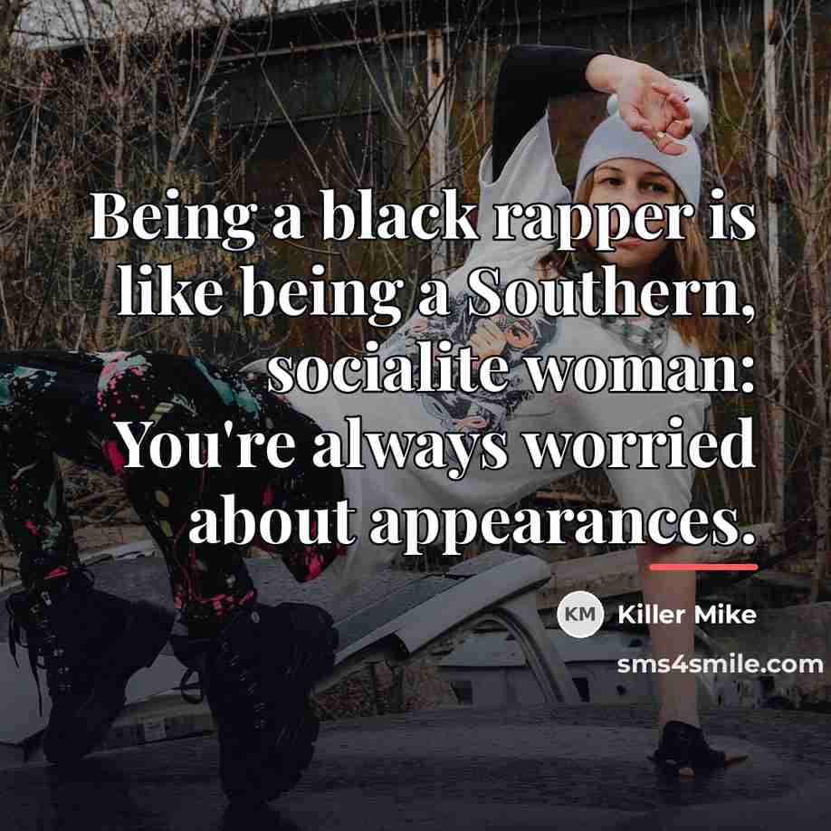 “Being a black rapper is like being a Southern, socialite…” quote by Killer Mike
