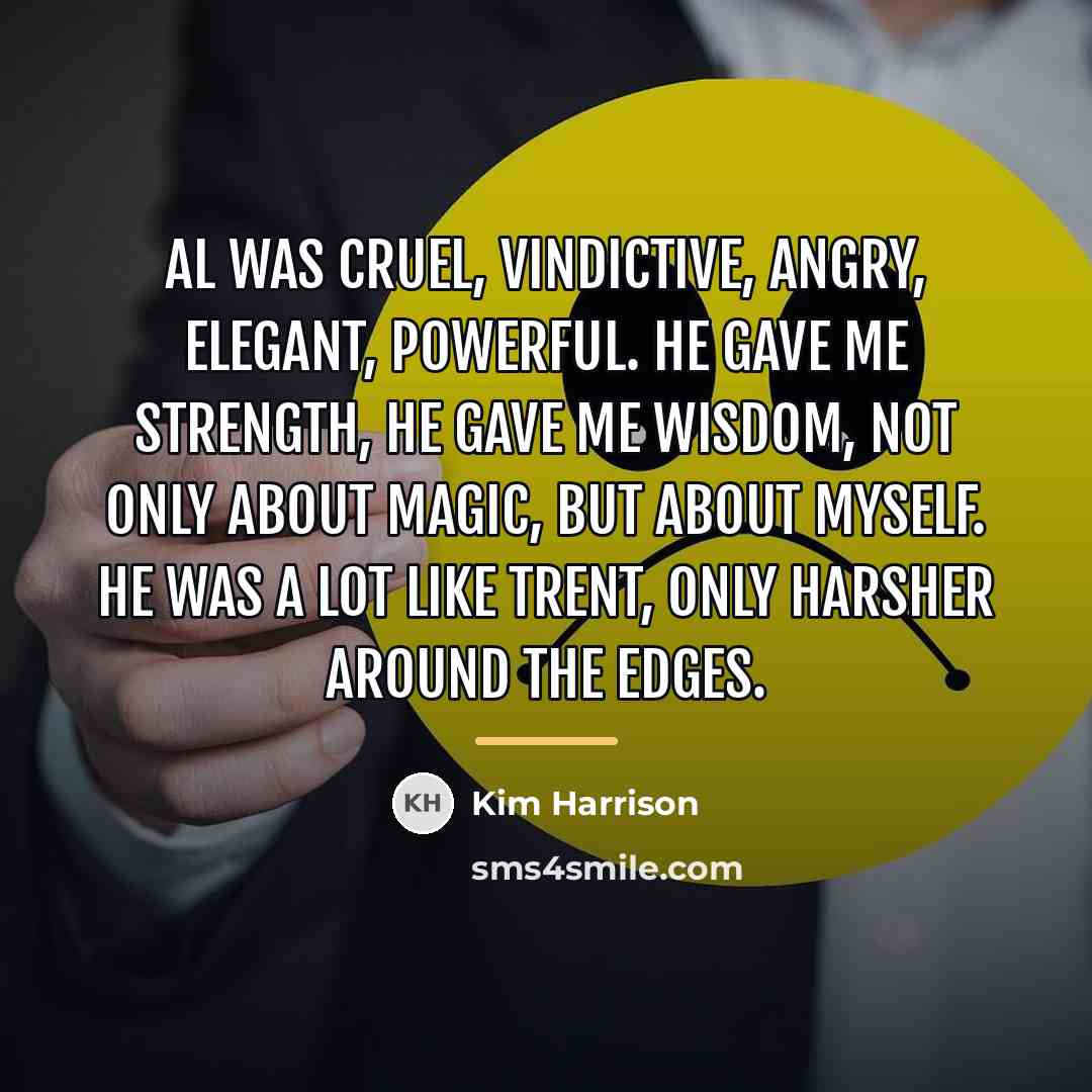 “Al was cruel, vindictive, angry, elegant, powerful. He gave me…” quote by Kim Harrison