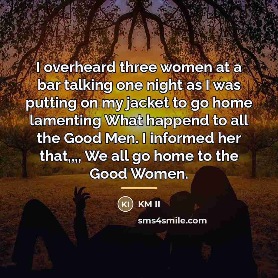 “I overheard three women at a bar talking one night…” quote by KM II