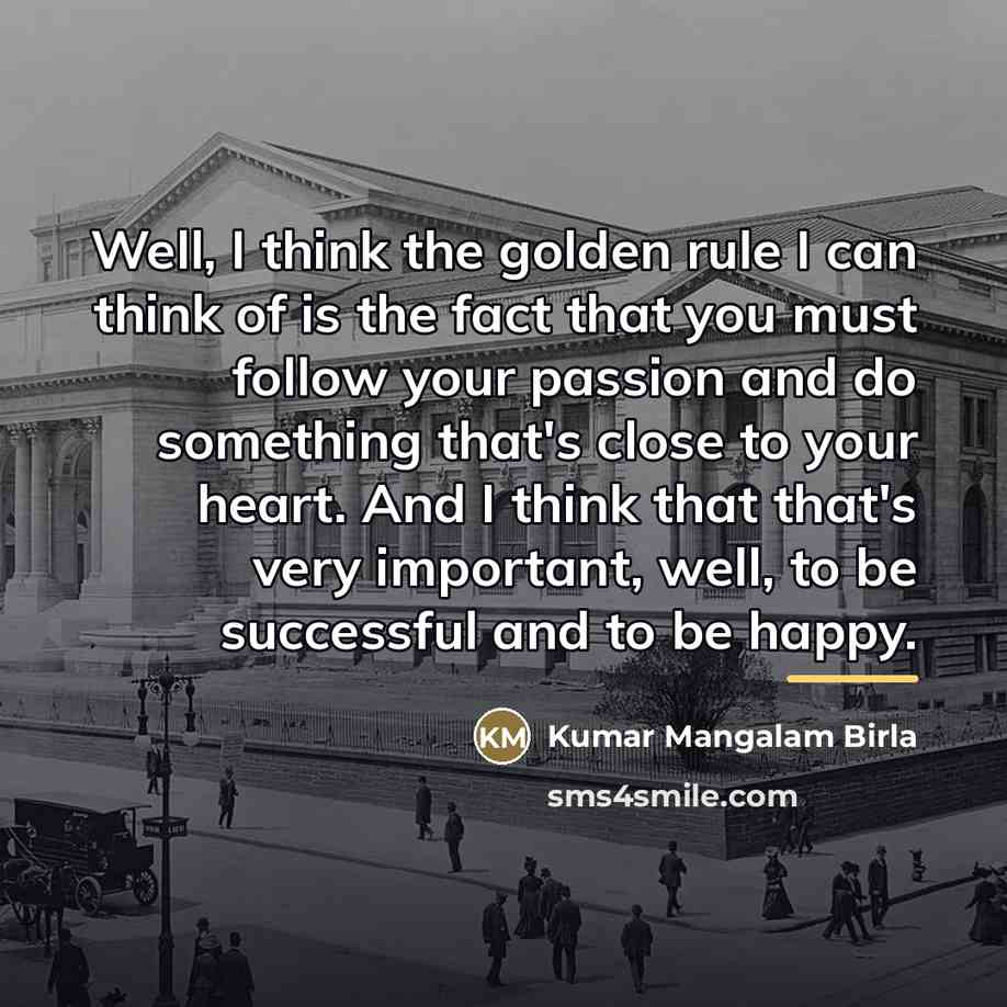 “Well, I think the golden rule I can think of…” quote by Kumar Mangalam Birla
