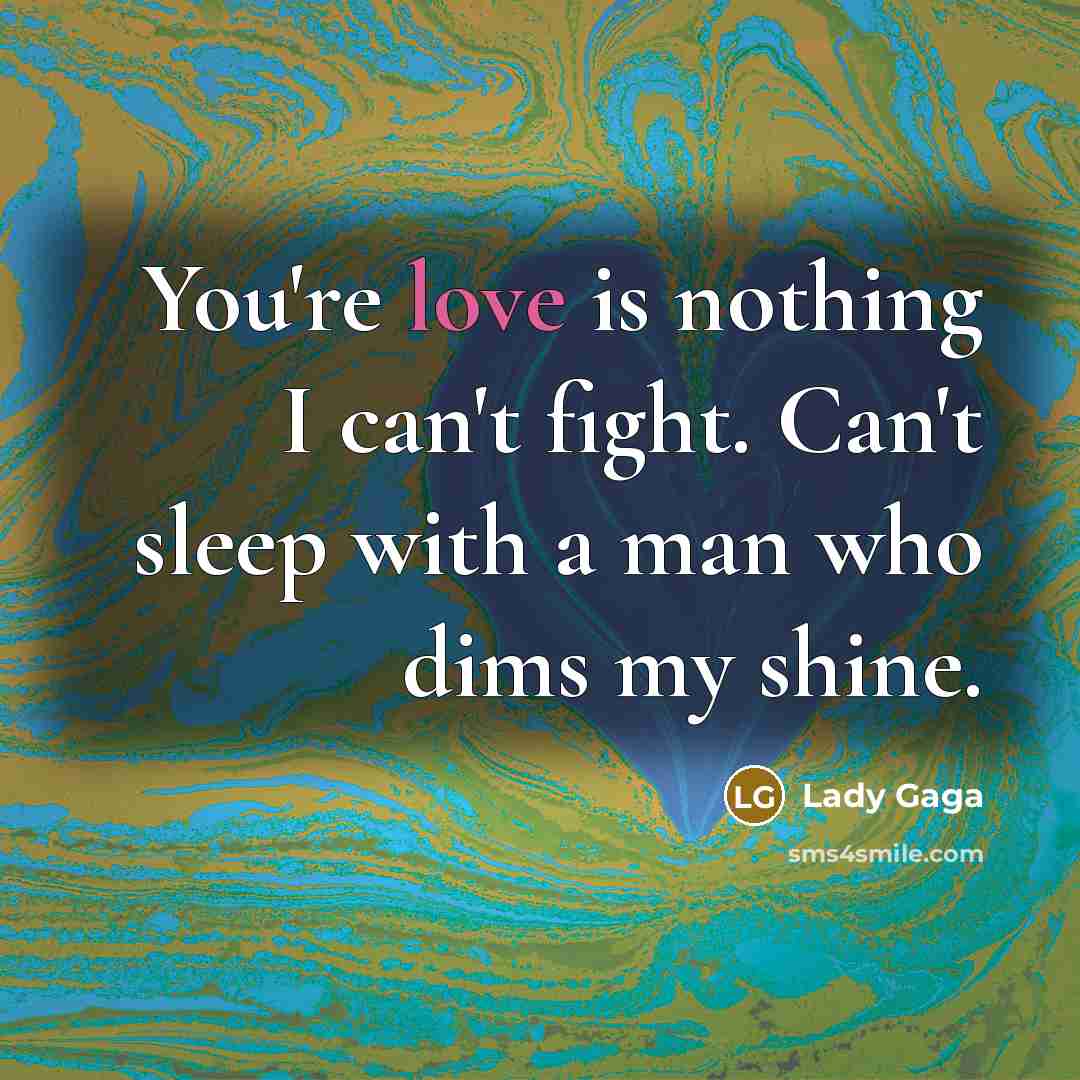 “You're love is nothing I can't fight. Can't sleep with…” quote by Lady Gaga