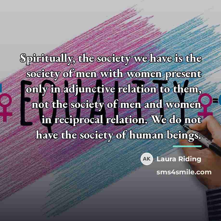 “Spiritually, the society we have is the society of men…” quote by Laura Riding