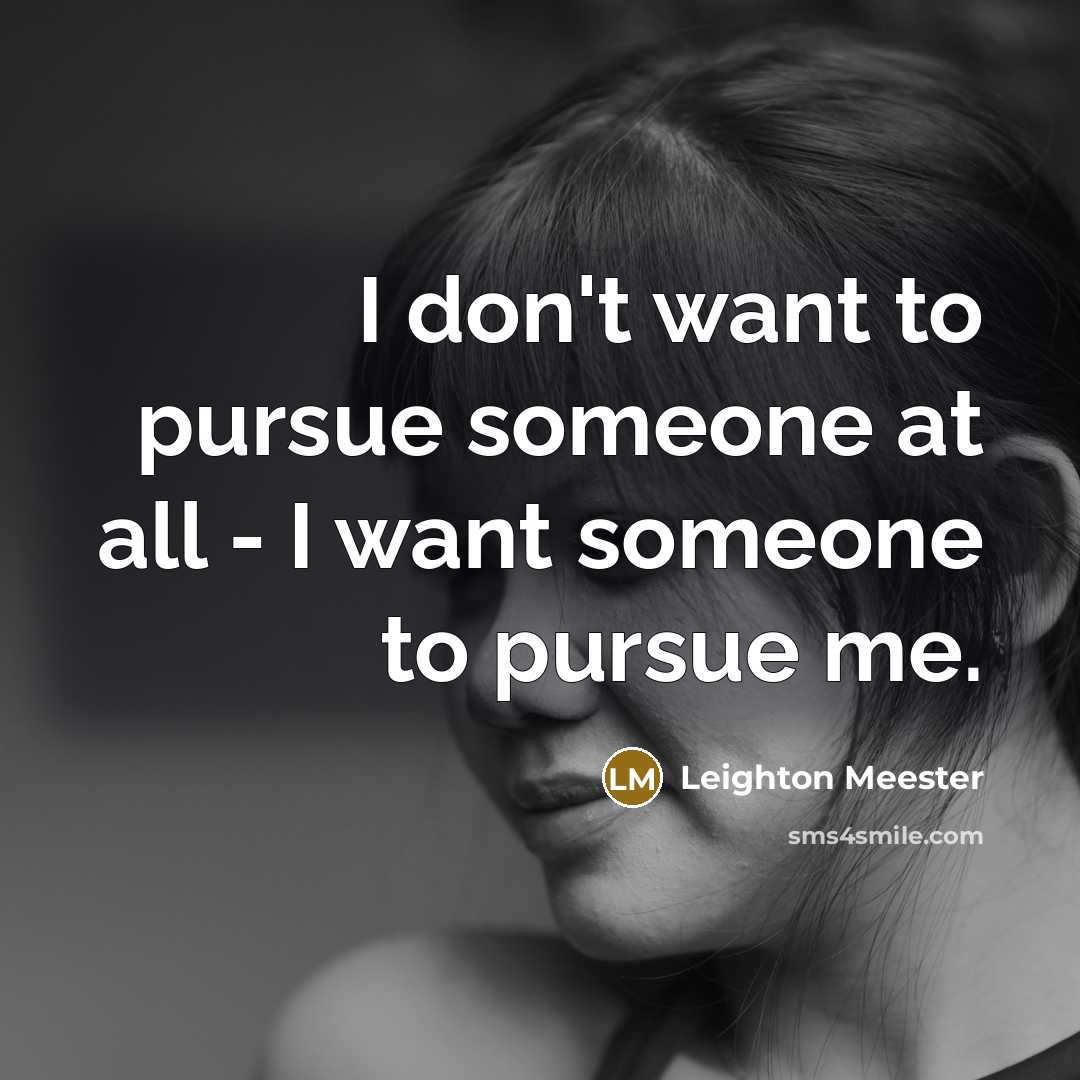 “I don't want to pursue someone at all - I…” quote by Leighton Meester