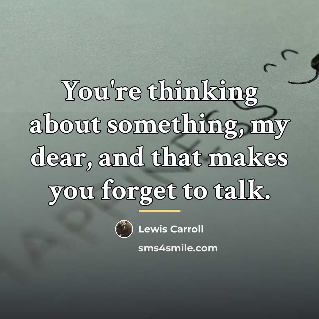 “You're thinking about something, my dear, and that makes you…” quote by Lewis Carroll