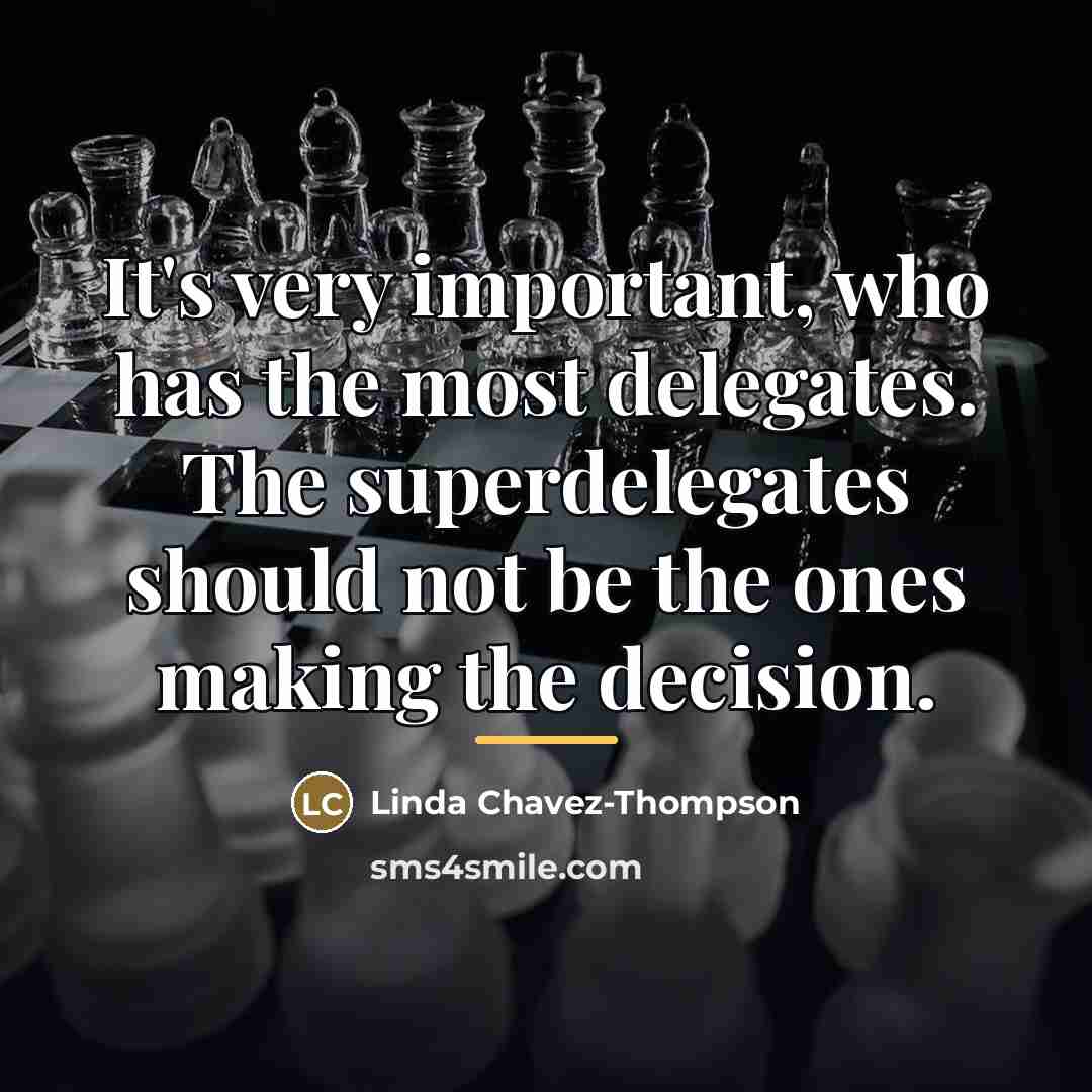 “It's very important, who has the most delegates. The superdelegates…” quote by Linda Chavez-Thompson