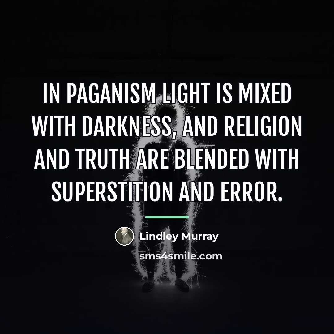 “In paganism light is mixed with darkness, and religion and…” quote by Lindley Murray