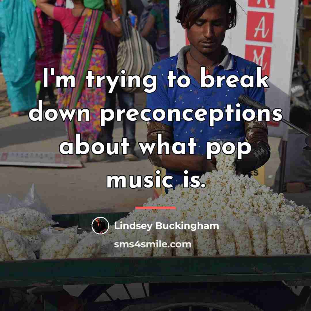 “I'm trying to break down preconceptions about what pop music…” quote by Lindsey Buckingham