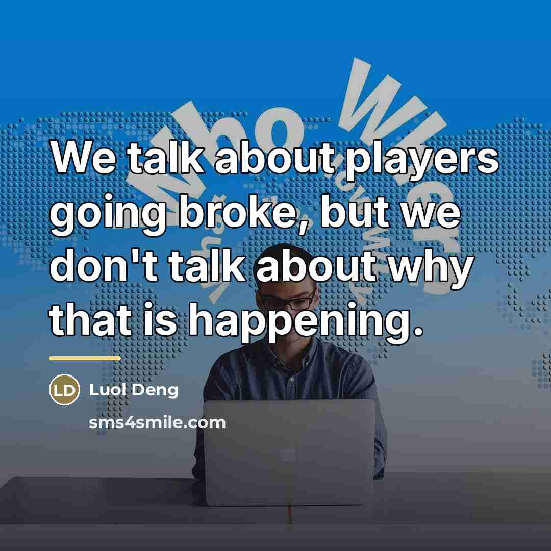 “We talk about players going broke, but we don't talk…” quote by Luol Deng