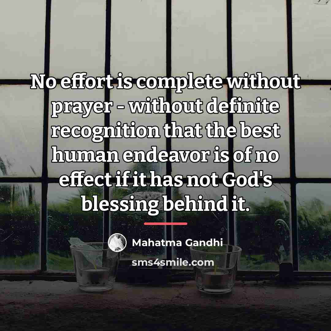 “No effort is complete without prayer - without definite recognition…” quote by Mahatma Gandhi
