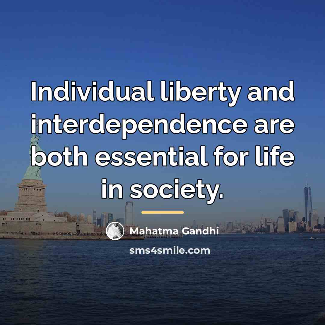 “Individual liberty and interdependence are both essential for life in…” quote by Mahatma Gandhi