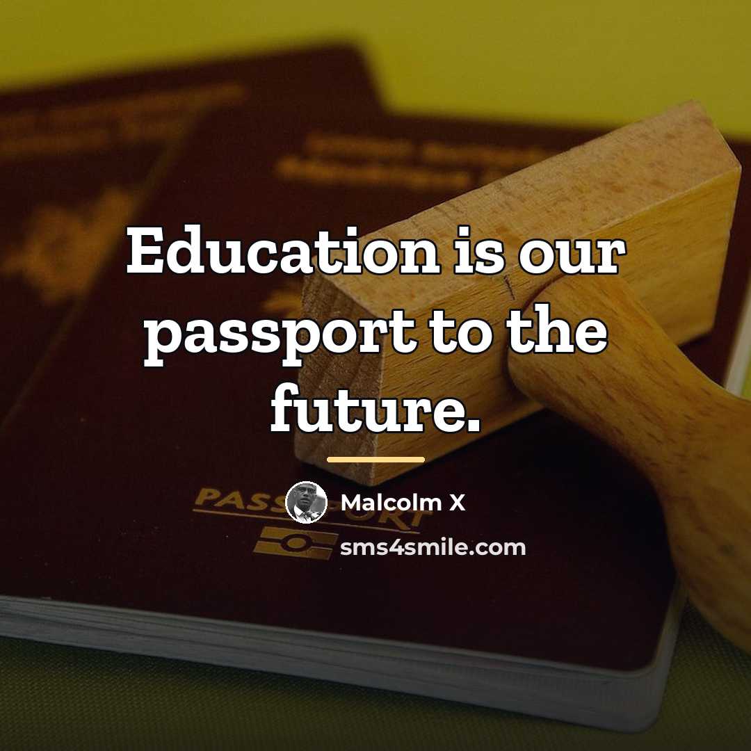 “Education is our passport to the future.…” quote by Malcolm X