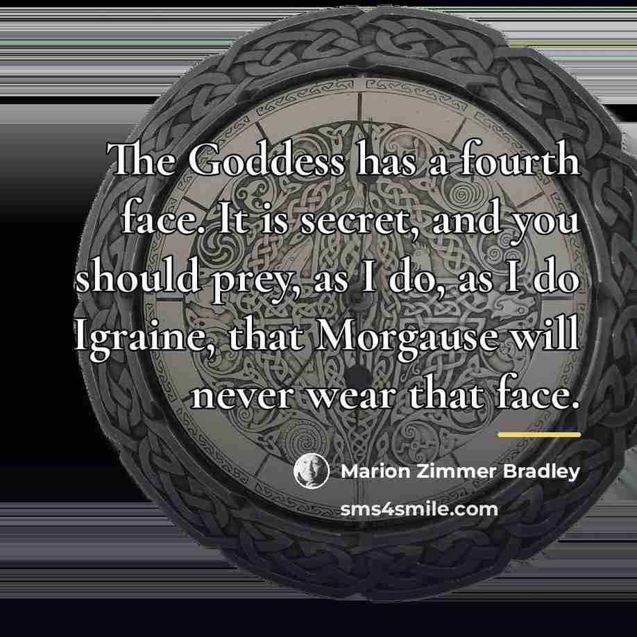 “The Goddess has a fourth face. It is secret, and…” quote by Marion Zimmer Bradley