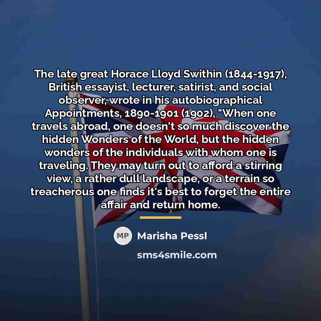 “The late great Horace Lloyd Swithin (1844-1917), British essayist, lecturer,…” quote by Marisha Pessl