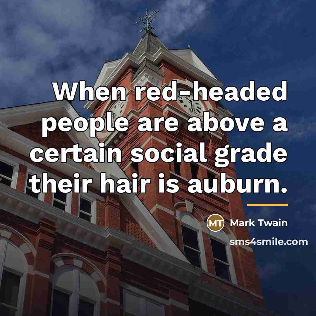 “When red-headed people are above a certain social grade their…” quote by Mark Twain