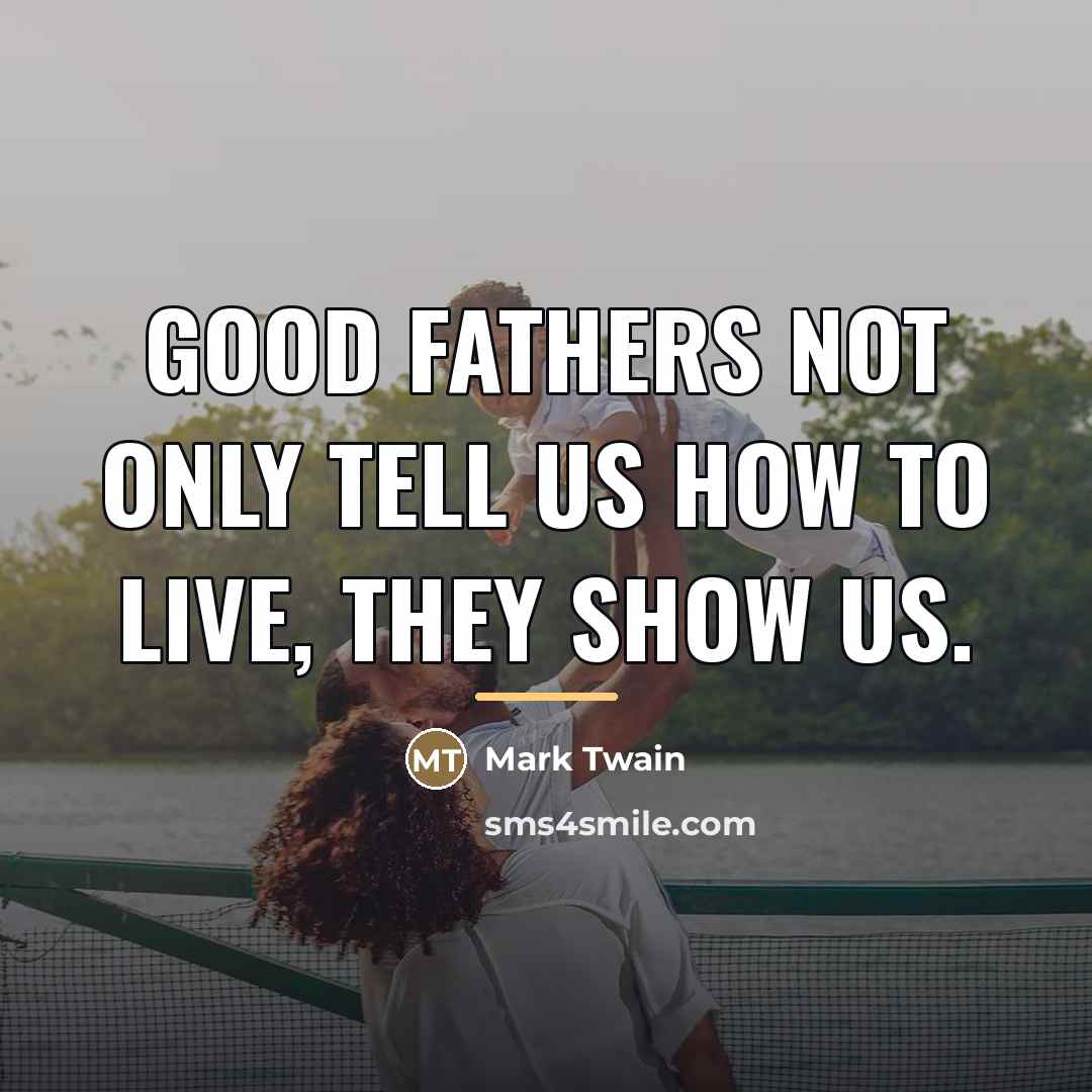 “Good fathers not only tell us how to live, they…” quote by Mark Twain