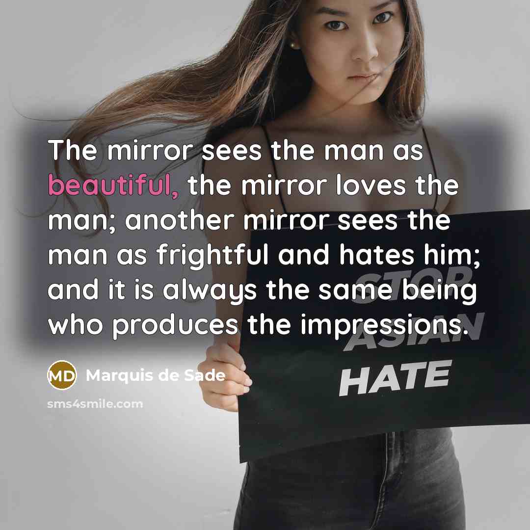 “The mirror sees the man as beautiful, the mirror loves…” quote by Marquis de Sade