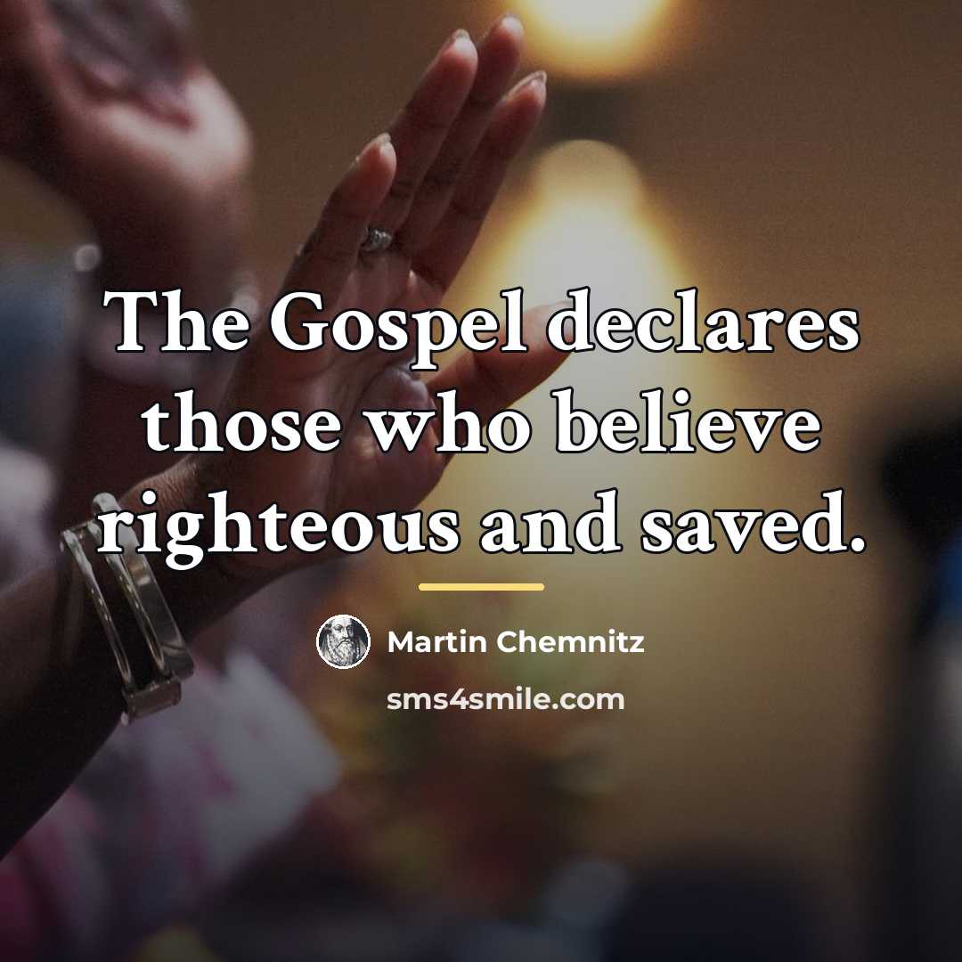 “The Gospel declares those who believe righteous and saved.…” quote by Martin Chemnitz