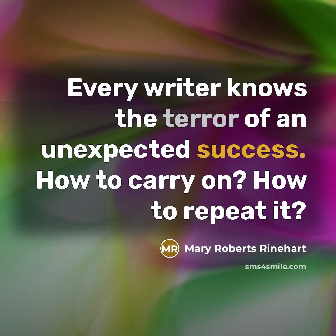 “Every writer knows the terror of an unexpected success. How…” quote by Mary Roberts Rinehart
