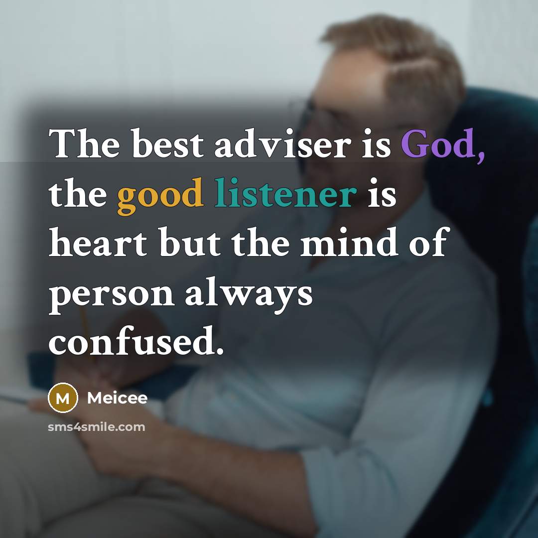 “The best adviser is God, the good listener is heart but the mind of person always confused.” quote by Meicee