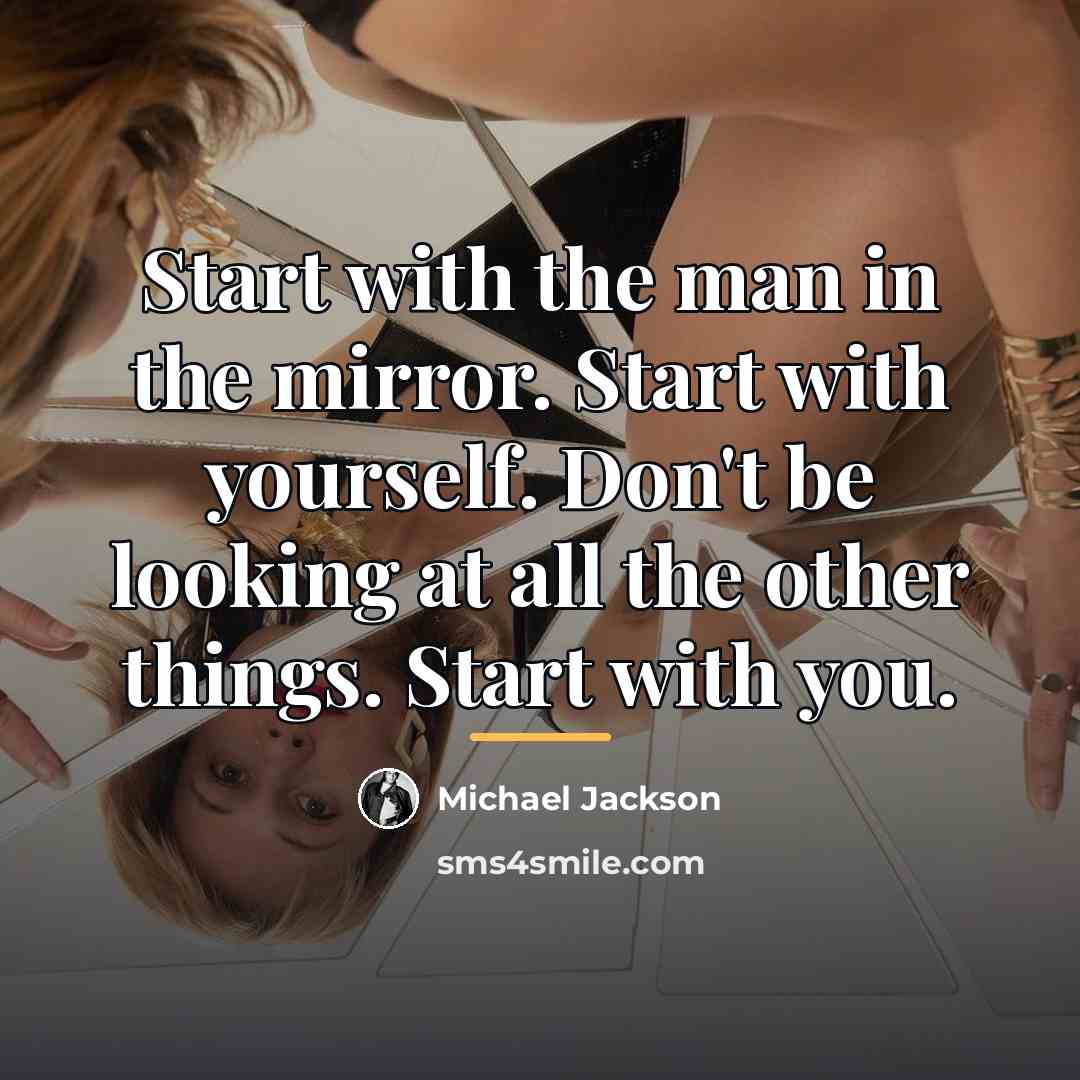 “Start with the man in the mirror. Start with yourself.…” quote by Michael Jackson