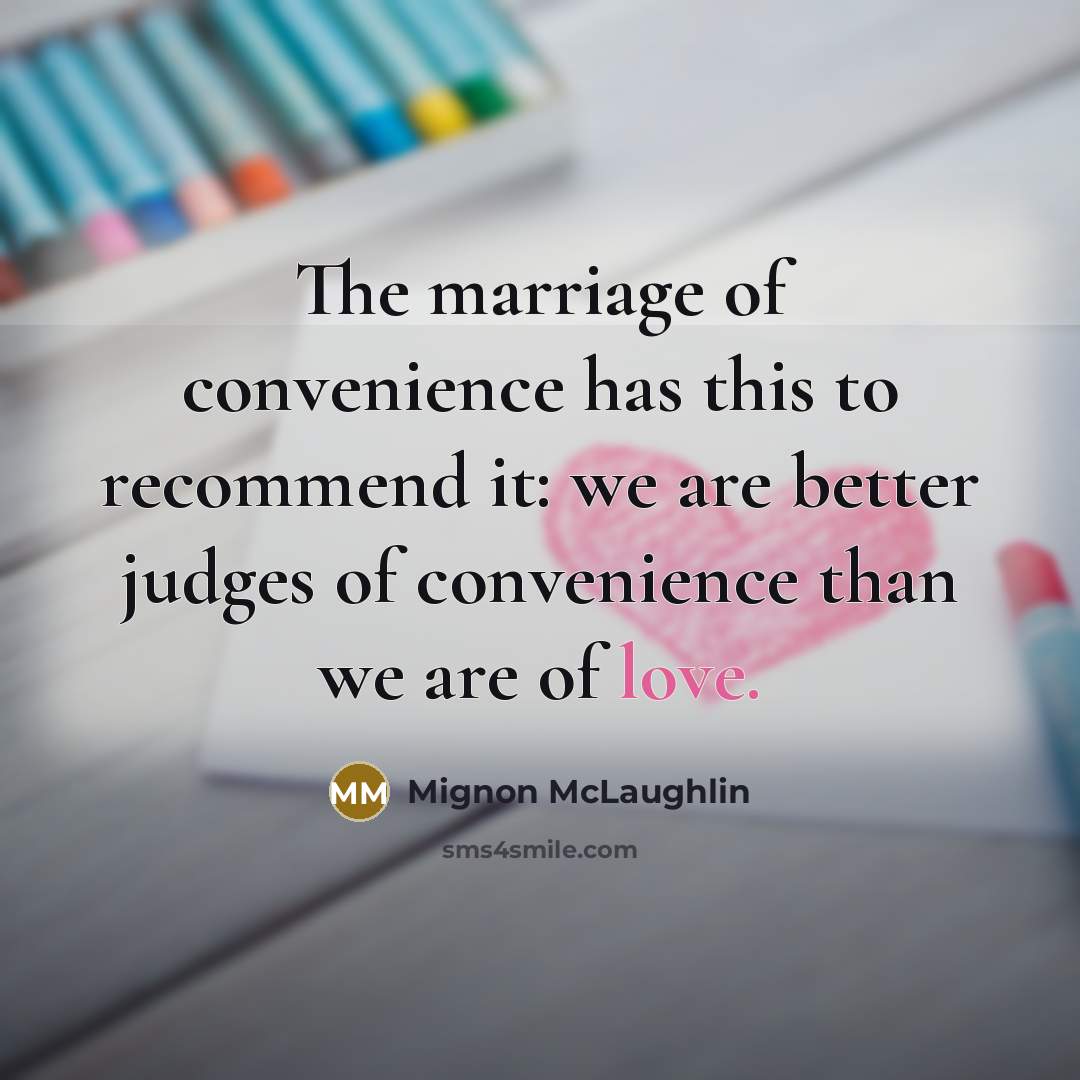 “The marriage of convenience has this to recommend it: we…” quote by Mignon McLaughlin