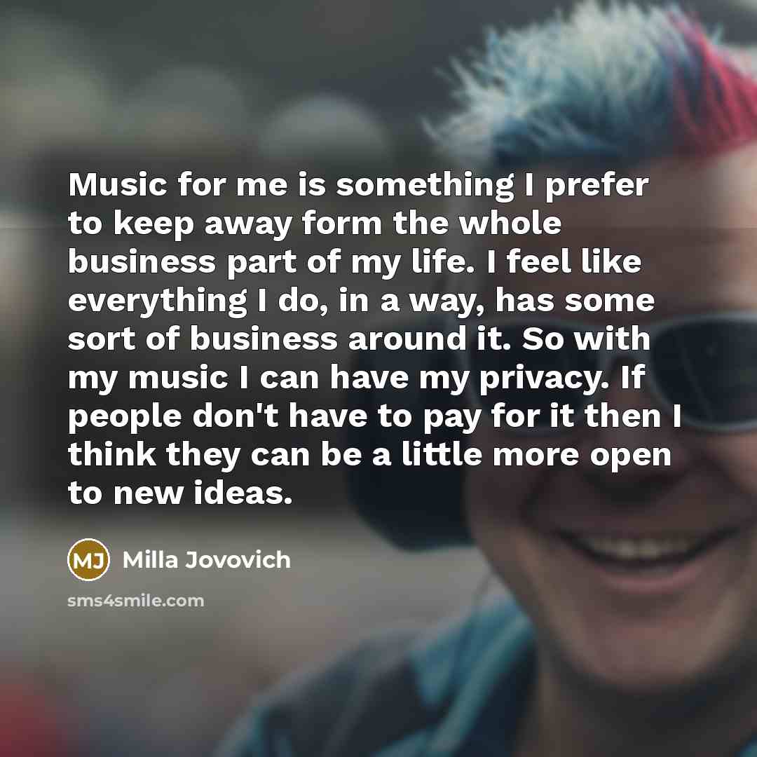 “Music for me is something I prefer to keep away…” quote by Milla Jovovich