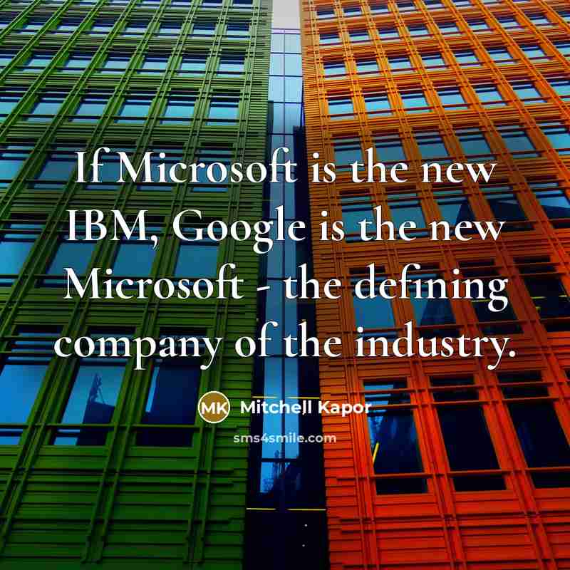 “If Microsoft is the new IBM, Google is the new…” quote by Mitchell Kapor