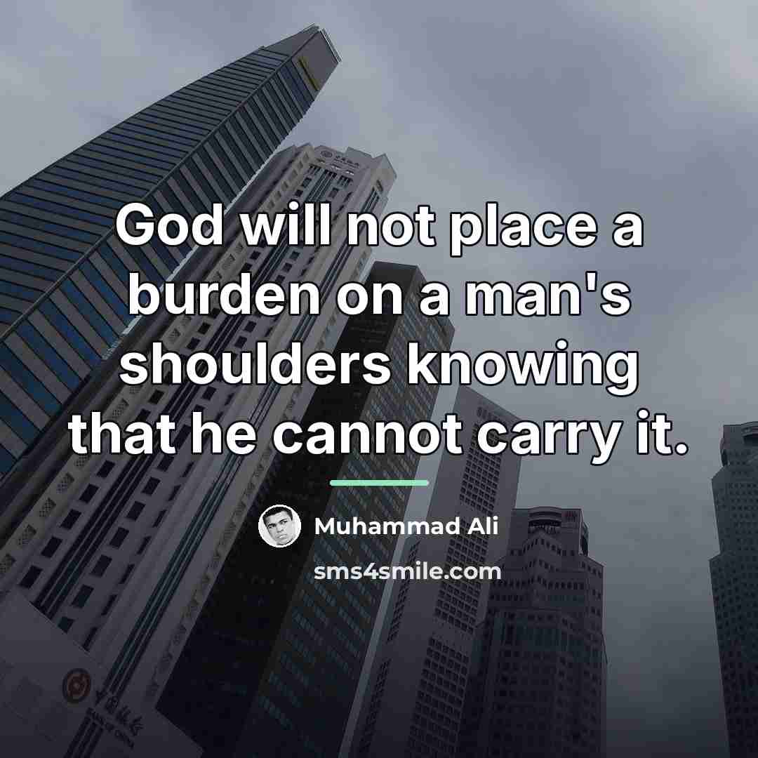 “God will not place a burden on a man's shoulders…” quote by Muhammad Ali