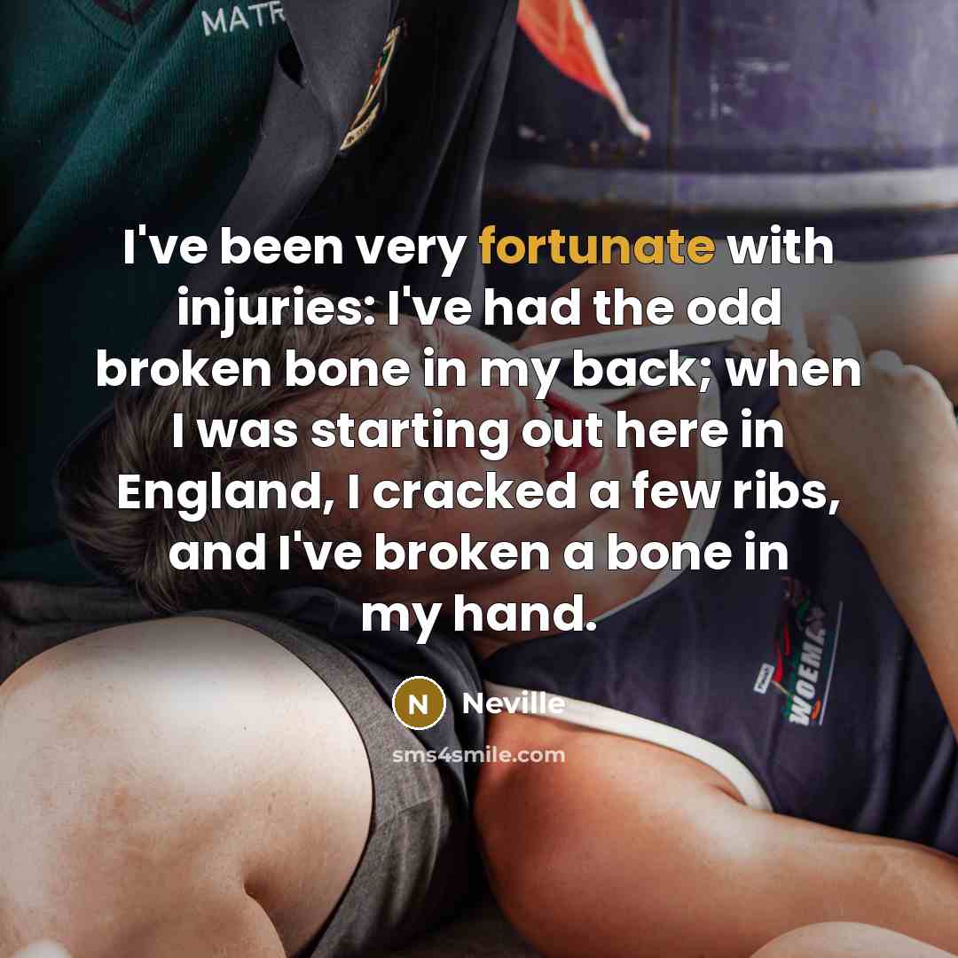 “I've been very fortunate with injuries: I've had the odd…” quote by Neville