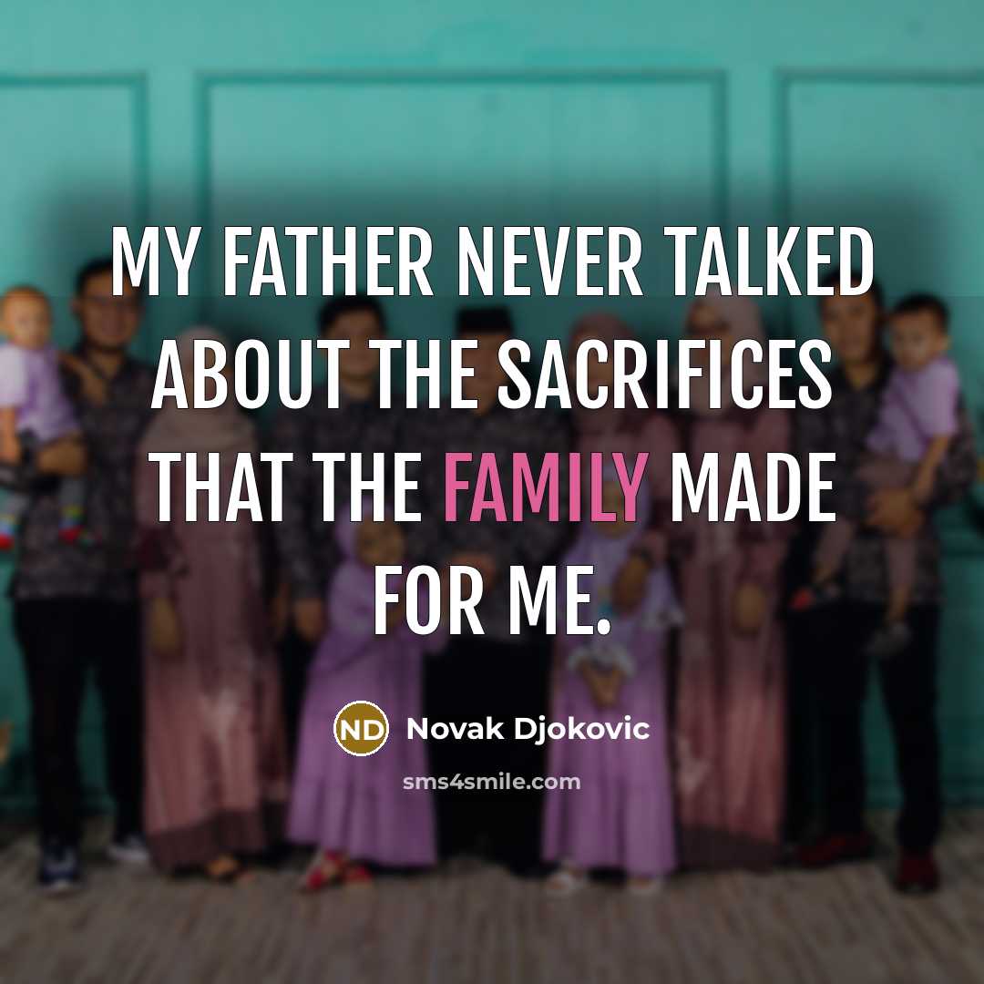 “My father never talked about the sacrifices that the family…” quote by Novak Djokovic