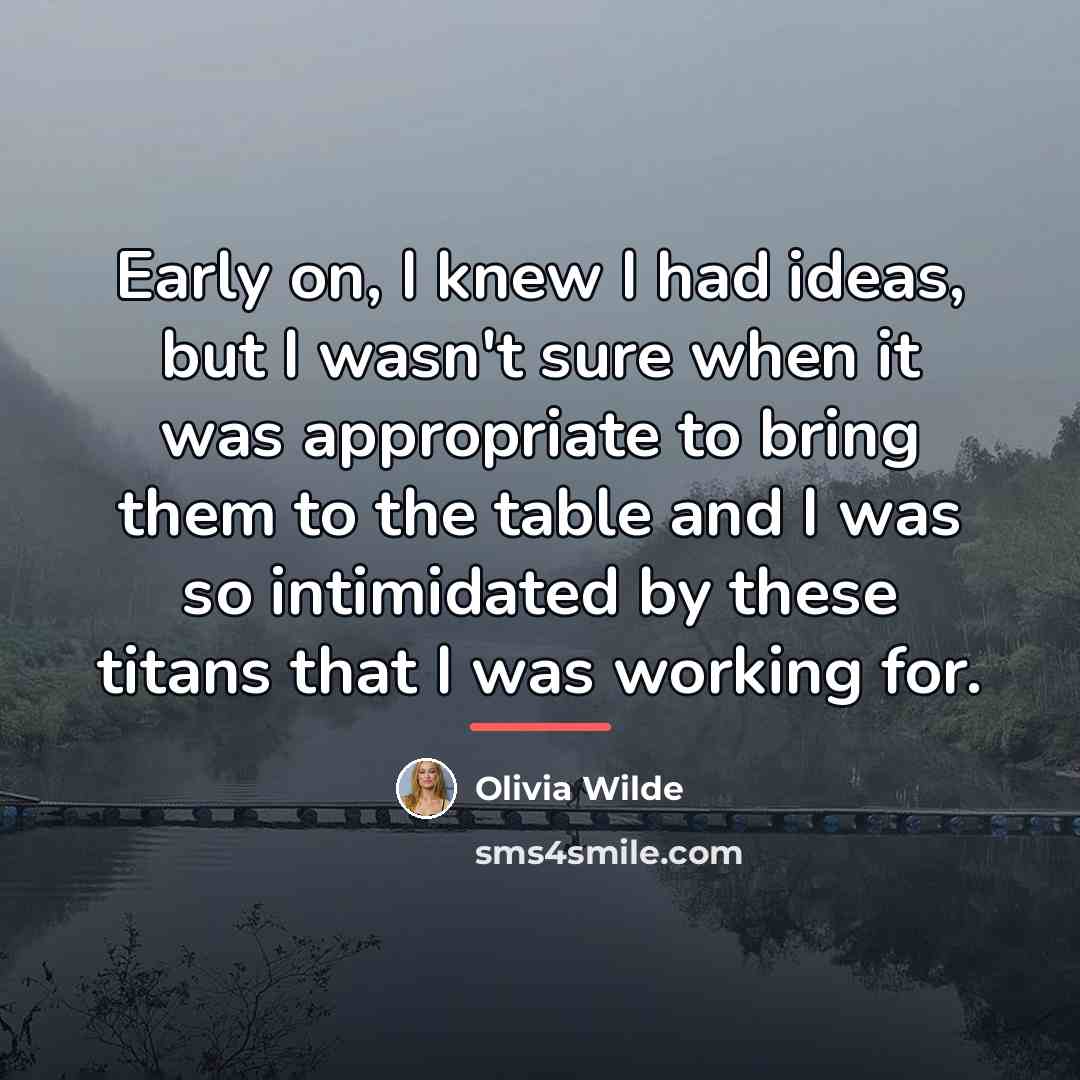 “Early on, I knew I had ideas, but I wasn't…” quote by Olivia Wilde