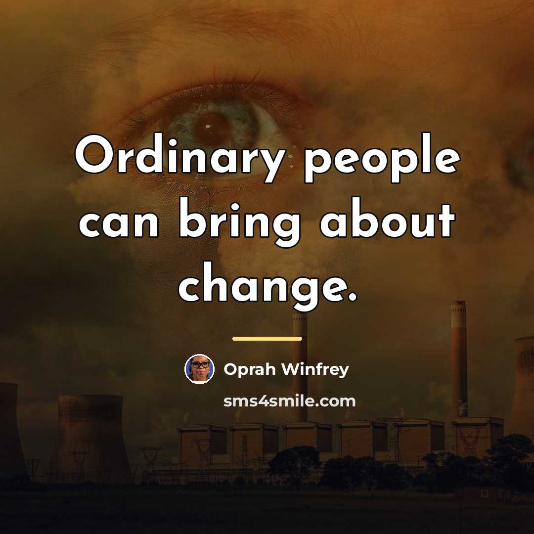 “Ordinary people can bring about change.…” quote by Oprah Winfrey