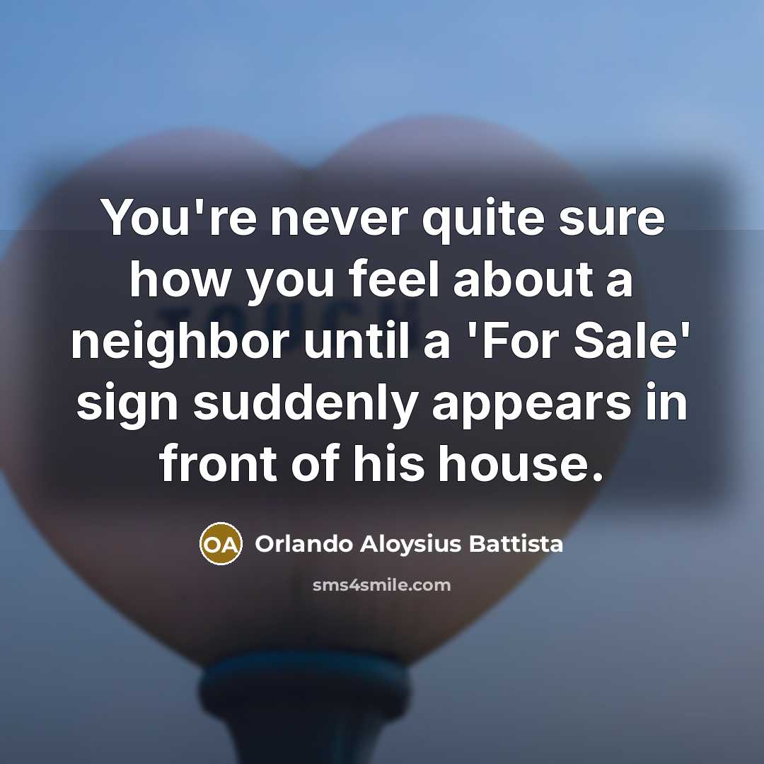 “You're never quite sure how you feel about a neighbor…” quote by Orlando Aloysius Battista