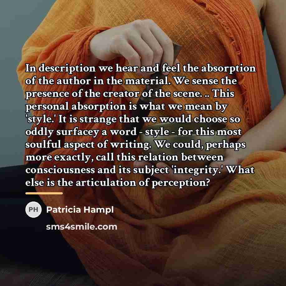 “In description we hear and feel the absorption of the…” quote by Patricia Hampl