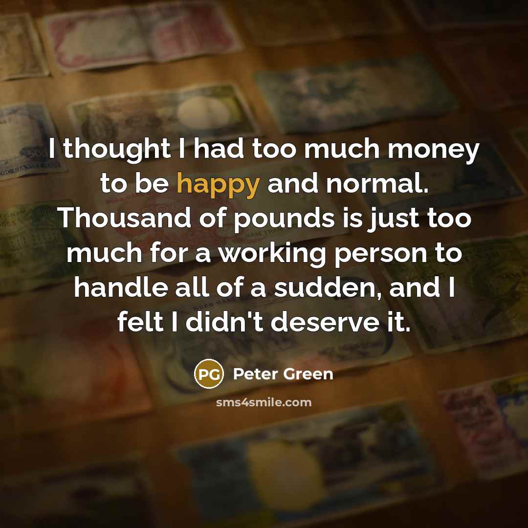 “I thought I had too much money to be happy…” quote by Peter Green
