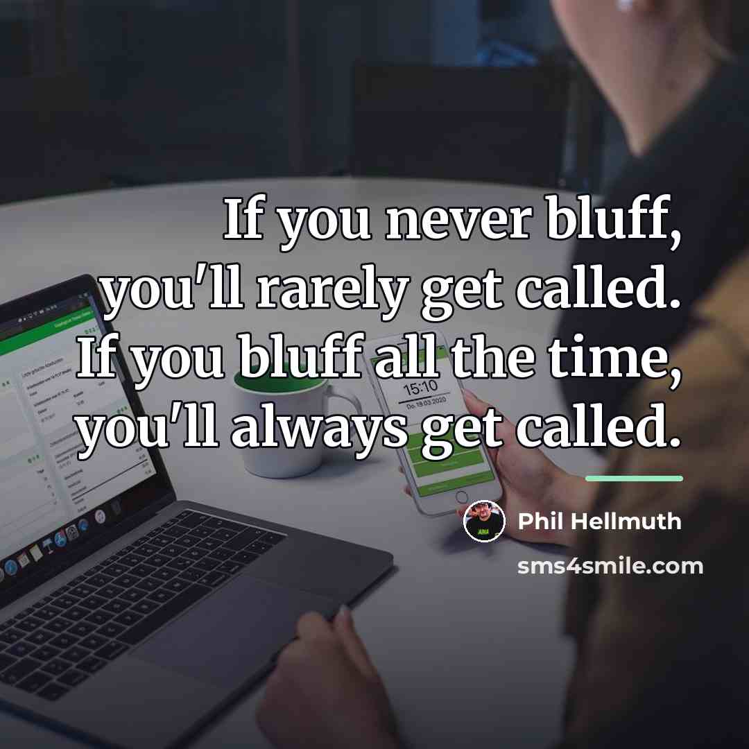 “If you never bluff, you'll rarely get called. If you…” quote by Phil Hellmuth