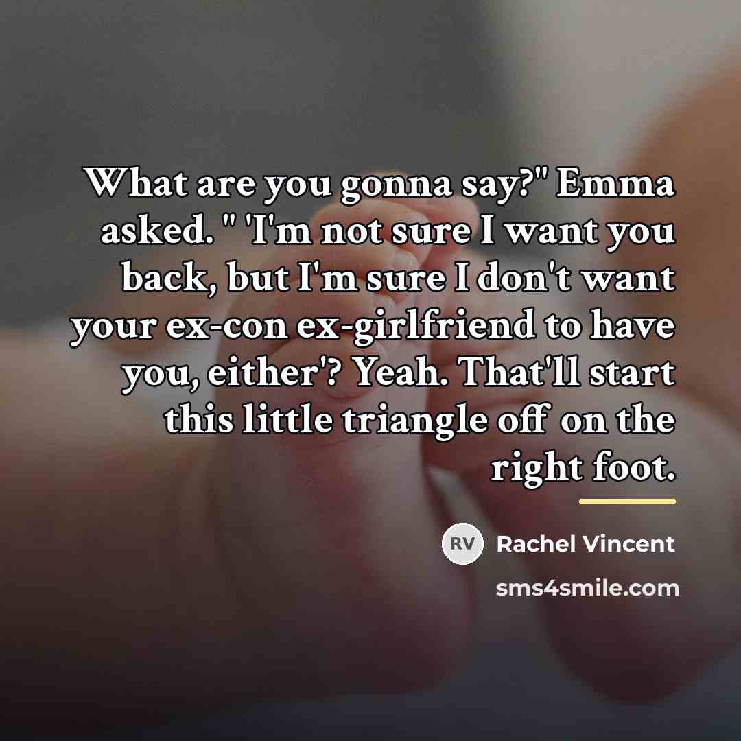 “What are you gonna say?" Emma asked. " 'I'm not…” quote by Rachel Vincent